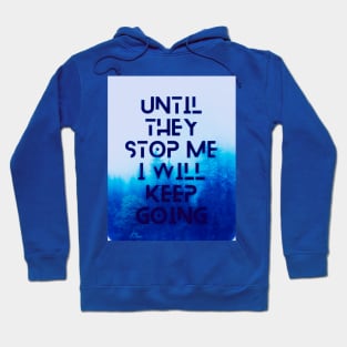 Until they stop me I will keep going Hoodie